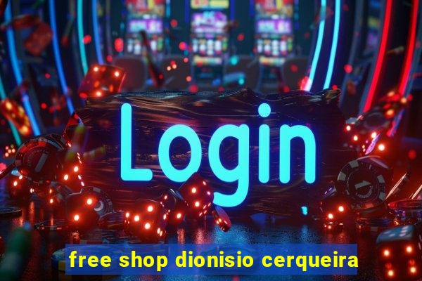 free shop dionisio cerqueira